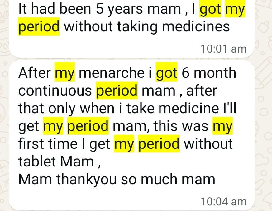 Arthi's WhatsApp messages: "It had been 5 years mam, I got my period without taking medicines" and "After my menarche i got 6 month continuous period mam, after that only when i take medicine I'll get my period mam, this was my first time I get my period without tablet Mam, Mam thankyou so much mam"